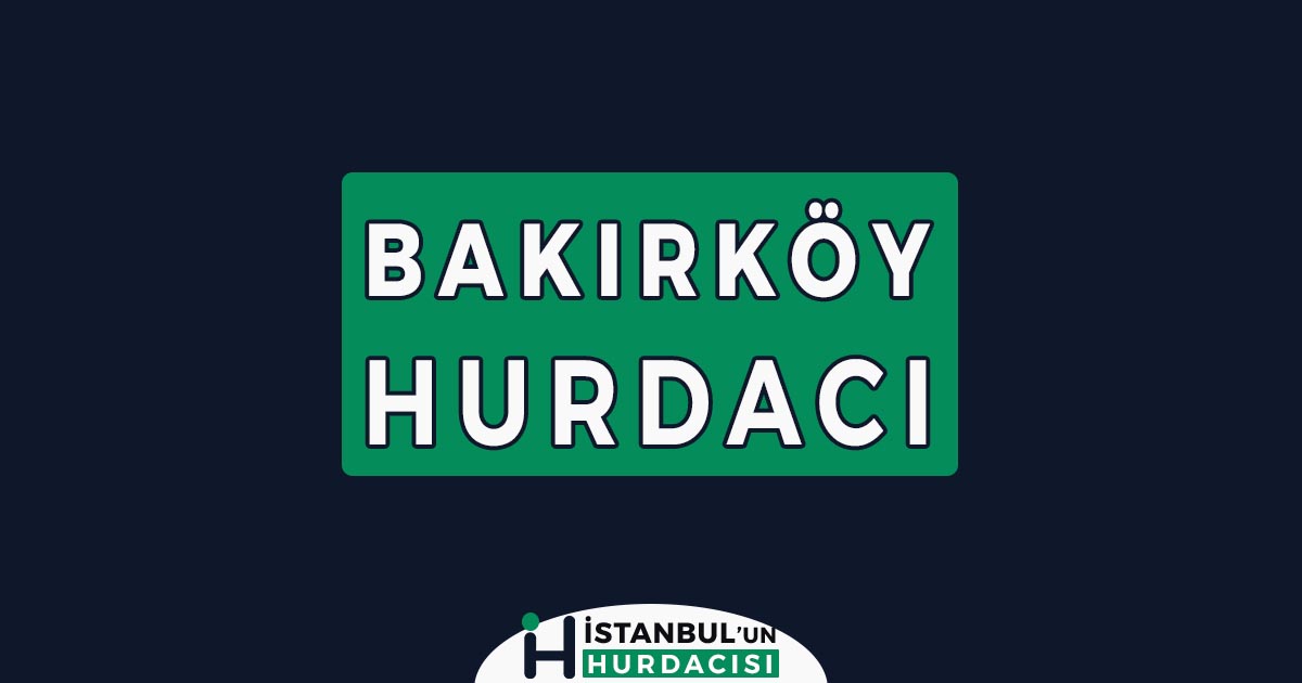 bakırköy hurdacı