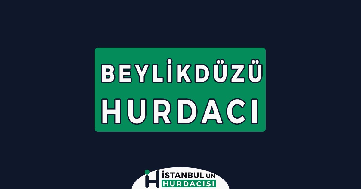 beylikdüzü hurdacı