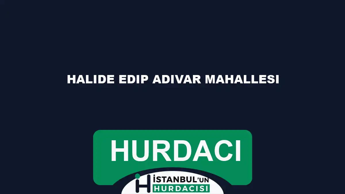 Halide Edip Adıvar Mahallesi hurdacı