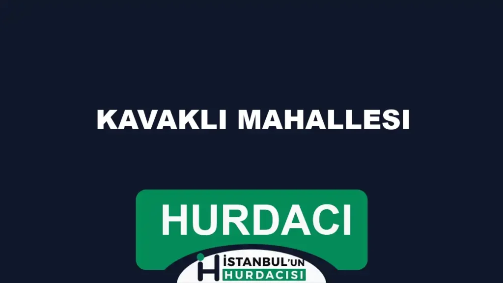 Kavaklı Mahallesi Hurdacı