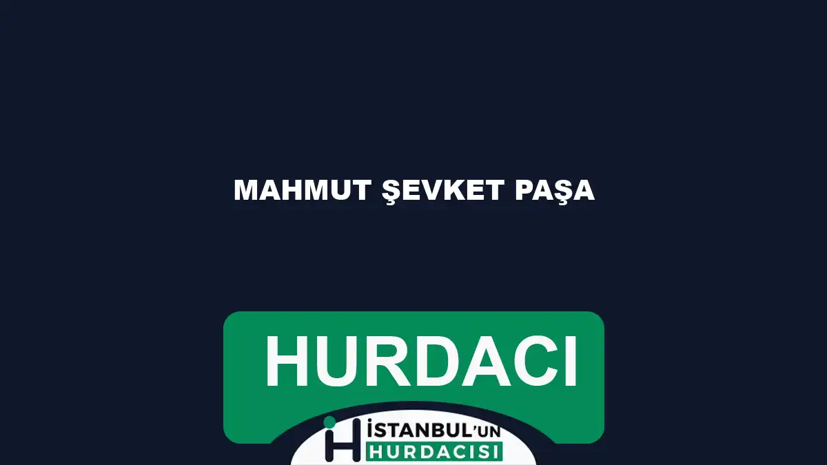Mahmut Şevket Paşa hurdacı