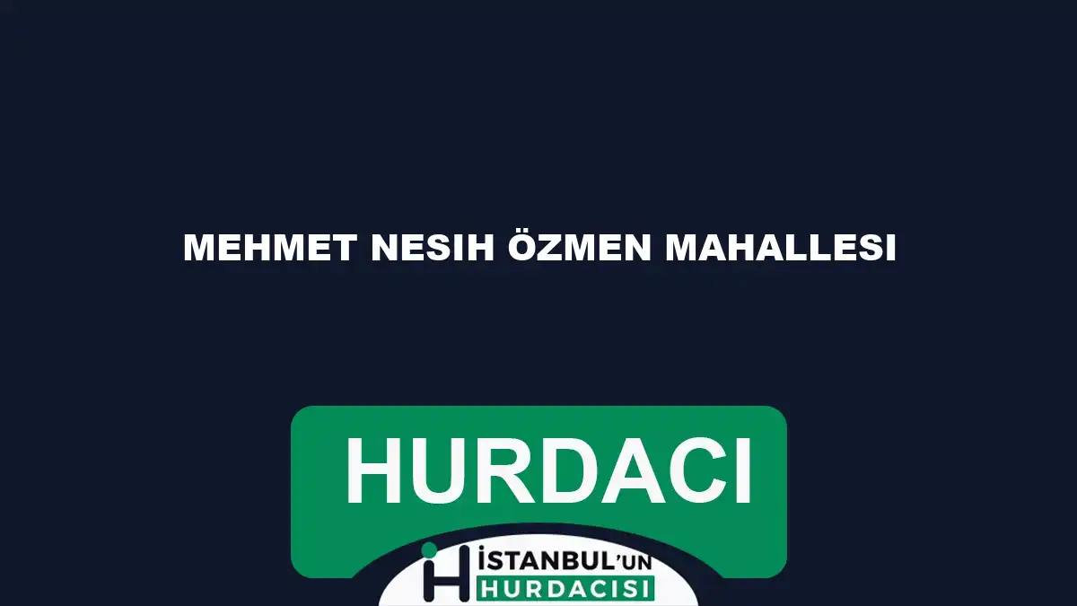 Mehmet Nesih Özmen Mahallesi hurdacı