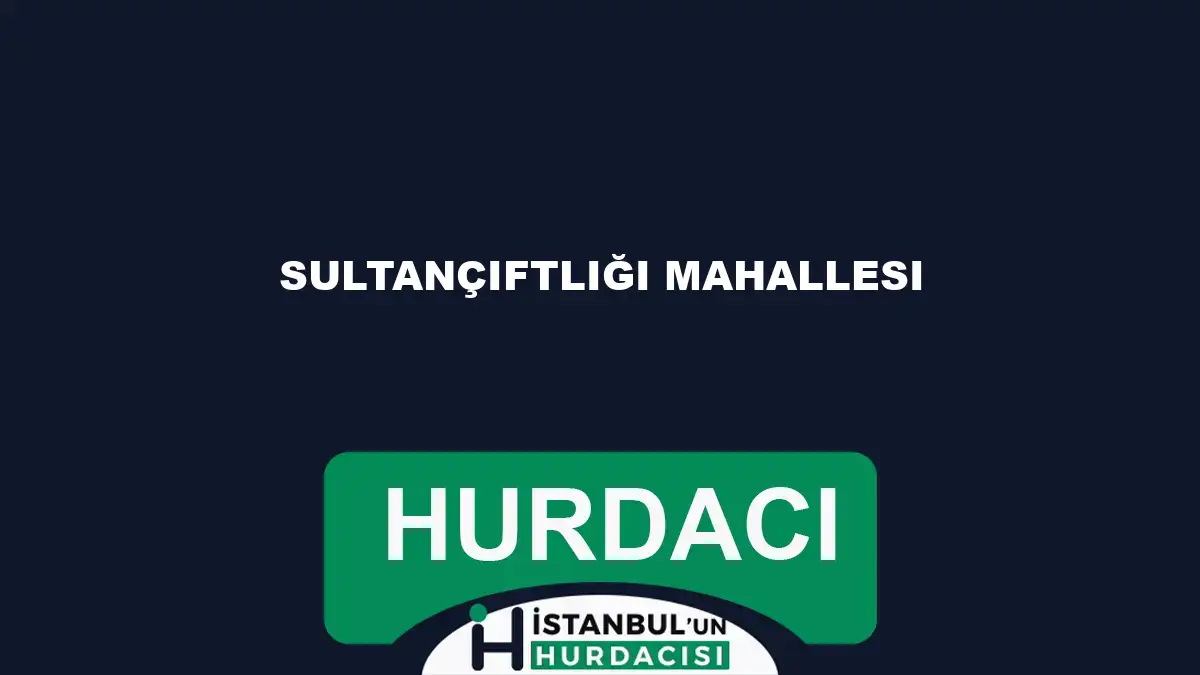 Sultançiftliği Mahallesi hurdacı