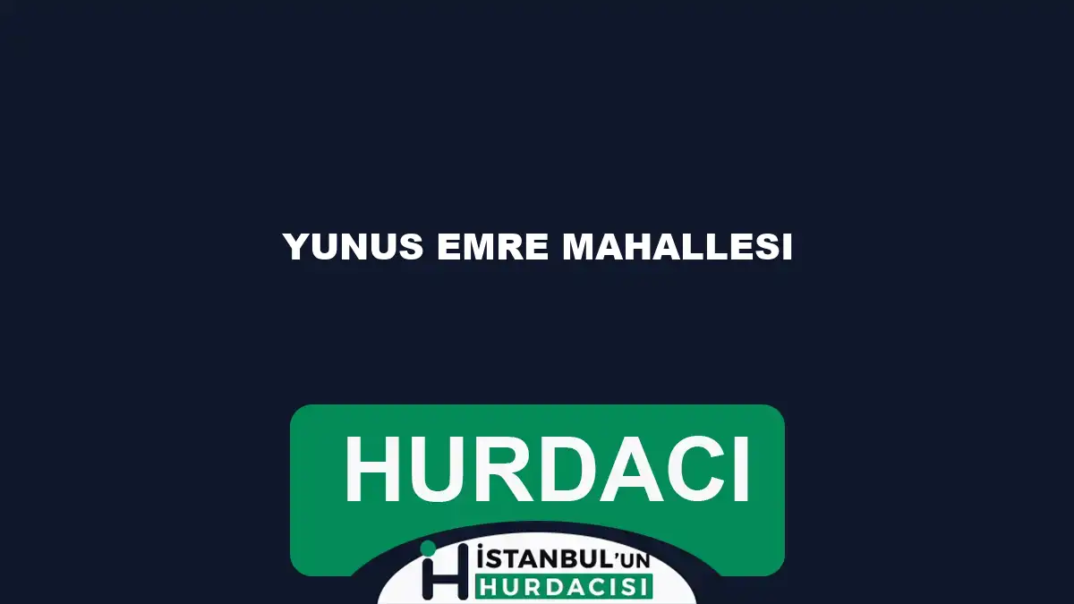 Yunus Emre Mahallesi hurdacı